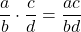 \displaystyle\frac{a}{b}\cdot\frac{c}{d} = \frac{ac}{bd}