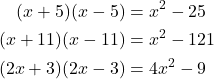 \begin{align*} (x+5)(x-5) &= x^{2} - 25 \\ (x+11)(x-11) &= x^{2} - 121 \\ (2x+3)(2x-3) &= 4x^{2} - 9 \end{align*}
