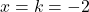 x=k=-2