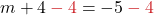 m + 4 \color{myred1} - 4 \color{black} = -5 \color{myred1} - 4