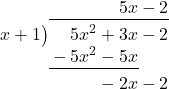 \polylongdiv[stage=5]{5{x}^{2}+3x-2}{x+1}