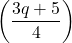 \displaystyle\left(\frac{3q + 5}{4}\right)