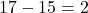 17-15=2