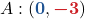 A : ( {\color{myblue1} \boldsymbol{0}}, {\color{myred1} \boldsymbol{-3}})