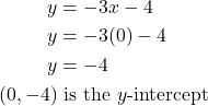 \begin{align*} y &= -3x - 4 \\ y &= -3(0) - 4 \\ y &= -4 \\ \left(0, -4\right) &\text{ is the } y\text{-intercept} \end{align*}