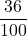 \displaystyle\frac{36}{100}