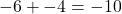-6 + -4 = -10