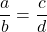 \displaystyle\frac{a}{b}= \frac{c}{d}