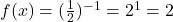f(x) = (\frac{1}{2})^{-1} =2^1= 2 