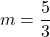 m=\dfrac{5}{3}