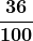 \boldsymbol{\displaystyle\frac{36}{100}}