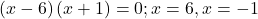\left(x-6\right)\left(x+1\right)=0;x=6,x=-1