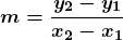 \displaystyle \boldsymbol{m = \frac{y_2 - y_1}{x_2 - x_1}}