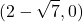 \displaystyle (2 - \sqrt{7},  0)