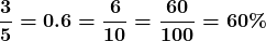 \displaystyle\boldsymbol{\frac{3}{5} = 0.6 = \frac{6}{10} = \frac{60}{100} = 60\%}