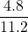 \displaystyle\frac{4.8}{11.2}