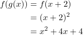 \begin{align*} f(g(x)) &= f(x + 2) \\ &= (x + 2)^2 \\ &= x^2 + 4x + 4 \end{align*}