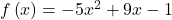 f\left(x\right)=-5{x}^{2}+9x-1