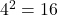 {4}^{2}=16