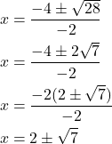 \begin{align*} x &= \frac{-4 \pm \sqrt{28}}{-2} \\ x &= \frac{-4 \pm 2\sqrt{7}}{-2} \\ x &= \frac{-2(2 \pm \sqrt{7})}{-2} \\ x &= 2 \pm \sqrt{7} \end{align*}