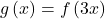 g\left(x\right)=f\left(3x\right)