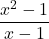 \displaystyle\frac{x^2 - 1}{x - 1}