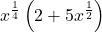 \displaystyle x^{\frac{1}{4}}\left(2+5x^{\frac{1}{2}}\right)