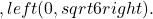 ,left(0,sqrt{6}right).