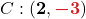 C : ( {\color{myblue1} \boldsymbol{2}}, {\color{myred1} \boldsymbol{-3}}) 