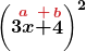 \displaystyle\boldsymbol{\left( \stackrel{\textcolor{myred1}{a}}{3x}\stackrel{\textcolor{myred1}{+}}{+} \stackrel{\textcolor{myred1}{b}}{4} \right)^2}