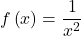 f\left(x\right)=\dfrac{1}{{x}^{2}}