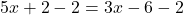 5x+2-2=3x-6-2