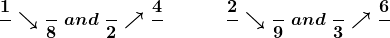 \displaystyle\boldsymbol{\huge{\frac{1}{\box} \searrow \frac{\box}{8} \;and\; \frac{\box}{2} \nearrow \frac{4}{\box}\qquad\frac{2}{\box} \searrow \frac{\box}{9} \;and\; \frac{\box}{3} \nearrow \frac{6}{\box}}}