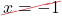 \Ccancel[myred1]{x = -1}