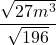 \displaystyle \frac{\sqrt{27m^3}}{\sqrt{196}}