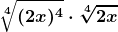 \boldsymbol{\displaystyle \sqrt[4]{(2x)^4} \cdot \sqrt[4]{2x}}