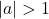 |a|>1