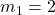 \displaystyle m_1 = 2