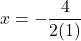 \displaystyle x= -\frac{4}{2(1)}