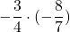 \displaystyle-\frac{3}{4} \cdot (-\frac{8}{7})