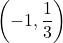 \displaystyle\left(-1,\frac{1}{3}\right)