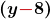 \displaystyle\boldsymbol{\left(y\color{myred1}{-}\color{black}{8}\right)}