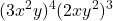 \displaystyle (3x^2y)^4(2xy^2)^3