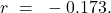 r\text{ }=\text{ }-0.173.