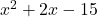 {x}^{2}+2x-15