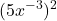 \displaystyle(5x^{-3})^{2}