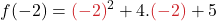 \displaystyle f(-2) =  {\color{myred1}(-2)}^2 + 4.{\color{myred1}(-2)} + 5