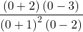 \displaystyle \frac{\left(0+2\right)\left(0-3\right)}{\left(0+1\right)^2\left(0-2\right)}