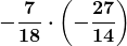 \boldsymbol{\displaystyle-\frac{7}{18}\cdot \left(-\frac{27}{14}\right)}
