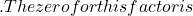. The zero for this factor is